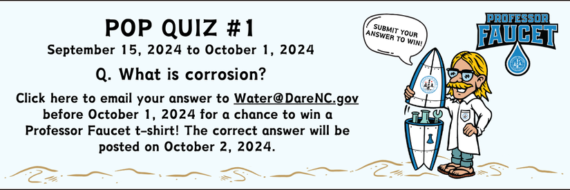 Professor Faucet holds a surfboard lab kit. Text reads, "Pop Quiz #1 (September 15 to October 1) What is corrosion? Click here to email your answer to water@darenc.gov before October 1 for a chance to win a Professor Faucet t-shirt! The correct answer will be posted on October 2, 2024."