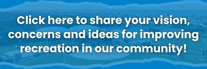 Graphic reads: Click here to share your vision, concerns and ideas for improving recreation in our community!